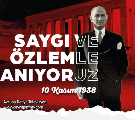 10 Kasım Atatürk Anma Günü Saygı ve Özlemle anıyoruz  